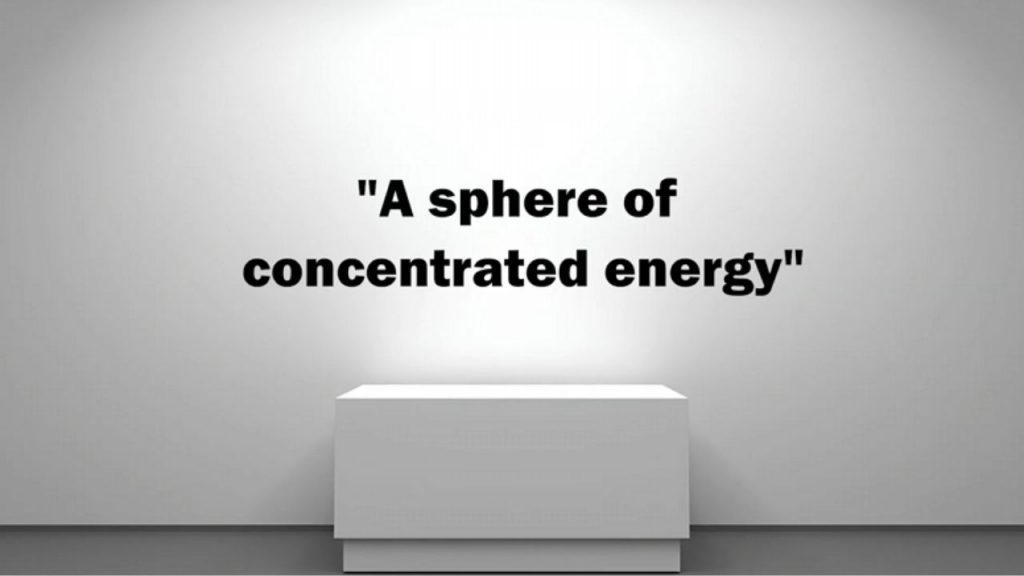 "a sphere of concentrated energy.